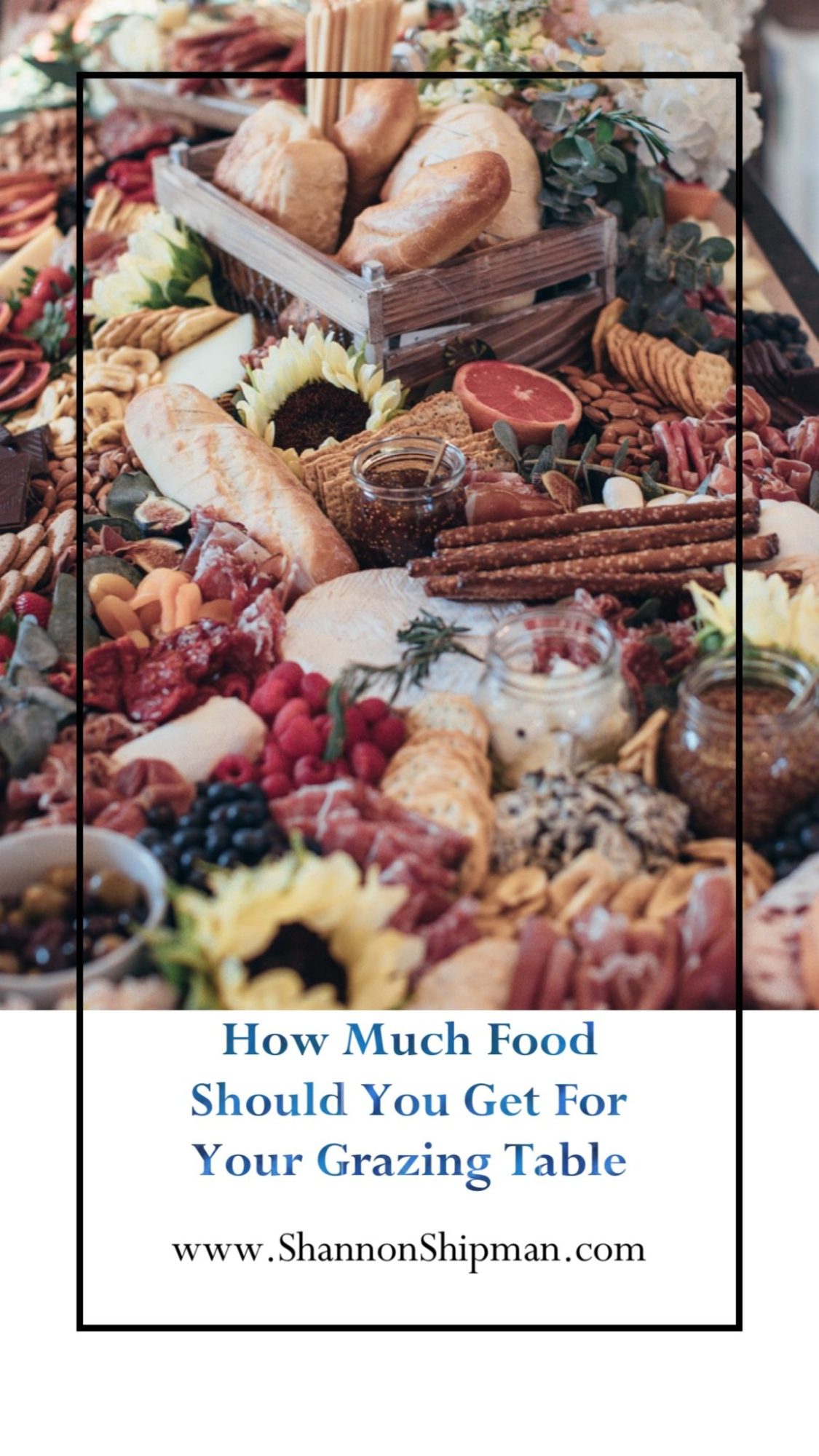 How Much Food Should you Get for your Grazing Table? Tips featured by top US lifestyle blogger, Shannon Shipman